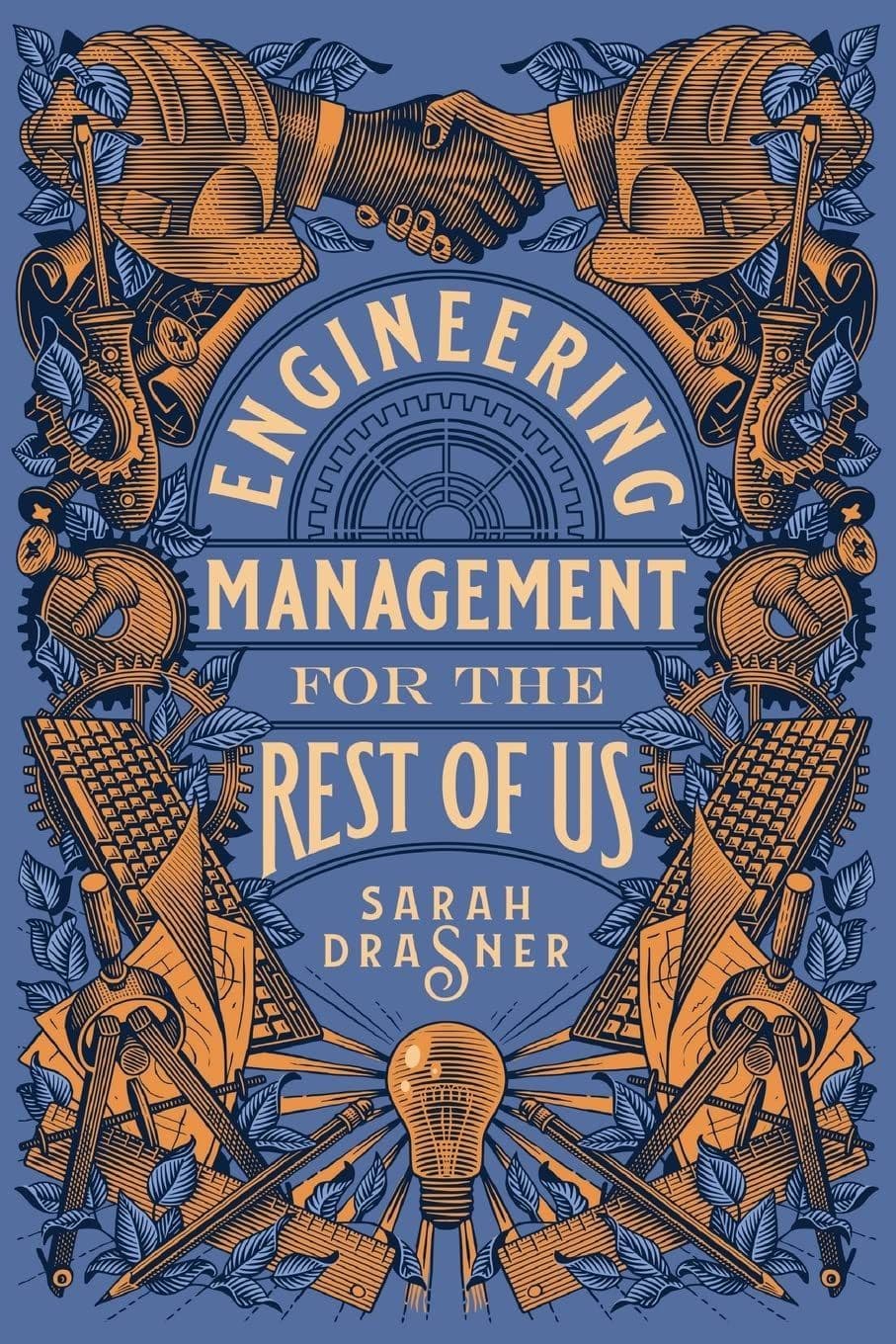 Book cover for "Engineering Management for the Rest of Us" by Sarah Drasner. The design features two hands shaking at the top, surrounded by gears, tools, keyboards, and leaves. A lightbulb is at the bottom center, symbolizing ideas and innovation. The color scheme is blue and orange.